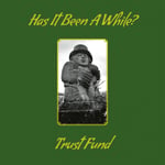 Trust Fund  Has It Been A While?  LP/Vinyl