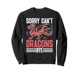 Dragon Sorry Can't Dragons Bye Sweatshirt