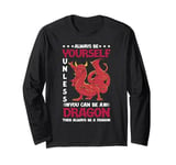 Dragon Always Be Yourself Unless You Can Be A Dragon Long Sleeve T-Shirt