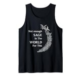 Funny Not Enough Sage In The World For This Tank Top