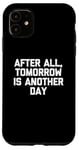 Coque pour iPhone 11 T-shirt humoristique avec inscription « After All, Tomorrow Is Another Day »