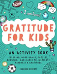 Gratitude for Kids - Coloring, Word Games, Puzzles, Drawing, and Mazes to Cultivate Kindness & Gratitude