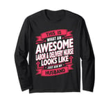 Funny Labor and Delivery L&D Nurse Wife Husband Women Long Sleeve T-Shirt