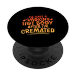 I'll Have A Smoking Hot Body After I'm Cremated - PopSockets PopGrip Adhésif