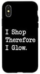 iPhone X/XS I Shop, Therefore I Glow Funny Beauty & Shopping Quote Case