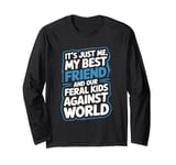 It's Just Me My Best Friend And Our Feral Kids Against World Long Sleeve T-Shirt