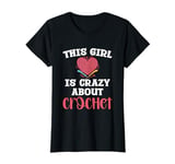 This Girl Is Crazy About Crochet Heart Yarn T-Shirt