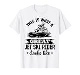 This is what a great jet ski rider looks like - Jetskiing T-Shirt