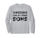 Awesome Like My Three Sons Boys Fathers Day Dad of 3 Sons Long Sleeve T-Shirt