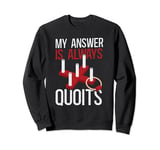 My Answer Is Always Quoits Outdoor Quoits Traditional Game Sweatshirt