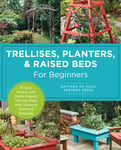 Trellises, Planters &amp; Raised Beds for Beginners  50 Easy, Unique, and Useful Projects You Can Make with Common Tools and Materials