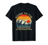 Mountain Hiker Fun Going to the Mountains is like going Home T-Shirt