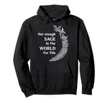 Funny Not Enough Sage In The World For This Pullover Hoodie