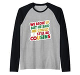 We Broke Up But He Said We Could Still Be Cousins - ----- Raglan Baseball Tee