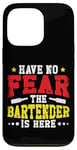 iPhone 13 Pro Bartender Mixologist Have No Fear The Bartender Is Here Case