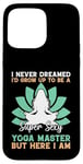 Coque pour iPhone 15 Pro Max I'd Grow Up To Be A Super Sexy Yoga Master - Amoureux de yoga