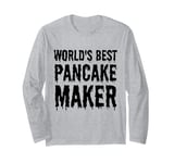 World's Best Pancake Maker Funny Pancake Maker Long Sleeve T-Shirt