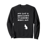 Shirt, Funny Saying My Cat Is Brilliant, it Knows Who I Am. Sweatshirt