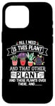 iPhone 16 Pro Max All I Need Is This Plant And That Other Plants Gardener Case