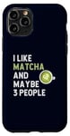 Coque pour iPhone 11 Pro Funny Matcha Green Tee Fan I Like Matcha And Maybe 3 People