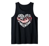 Axolotls Are My Valentine Cute Axolotl Heart Valentines Day Tank Top