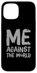 iPhone 15 Sarcastic Funny Proud People Text Quote Me Against The World Case