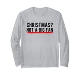 Christmas? Not a Big Fan Long Sleeve T-Shirt