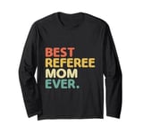 Best Referee Mom Ever Referees Game Sports Long Sleeve T-Shirt