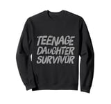 Parenting Teenage Daughter Quotes Teenage Daughter Survivor Sweatshirt