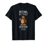 Not To Brag I Got Out Of Bed T-Shirt Sloth Lazy Sleep Tee