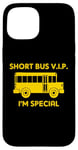 iPhone 15 Short Bus VIP (I'm Special) T-Shirt funny saying school bus Case