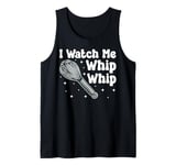 Bake Baking Whisk I Watch Me Whip Whip Tank Top