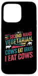 iPhone 15 Pro Max I am a second hand vegetarian Cows Eat Grass I Eat Cows Joke Case