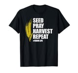 Seed Pray Harvest Repeat Farming Farmer Life Men Women T-Shirt