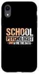 iPhone XR Show Me The Data - School Psych Whisperer Apparel Case