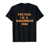 Funny Pretend as Gingerbread Man Christmas Cookie Tee Fun T-Shirt