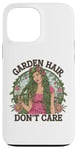 Coque pour iPhone 13 Pro Max T-shirt Garden Hair Don't Care Cute Gardener Plants Lover