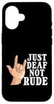 Coque pour iPhone 16 Juste sourd, pas grossier, cher, conscience, malentendants, sourds, fierté