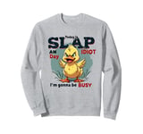 Today Is Slap An Idiot Day I'm Gonna Be Busy Sweatshirt