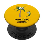 I Hate Losing Fronds Cute Funny Palm Trees Friends Design PopSockets Adhesive PopGrip