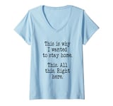 Womens This Is Why I Wanted To Stay Home. This. All This Right Here V-Neck T-Shirt