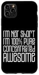 Coque pour iPhone 11 Pro Max I'm Not Short I'm 100% Pure Concentrated Awesome