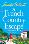 A French Country Escape: An escapist romance set in the gorgeous French Countryside from Jennifer Bohnet