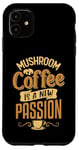 iPhone 11 Mushroom coffee is a new passion Case