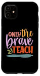 iPhone 11 Teacher Only The Brave Teach Vintage Funny School Teachers Case