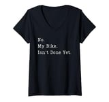 Womens Funny No My Bike Isn't Done Yet Funny Bike Mechanic Garage V-Neck T-Shirt