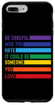 iPhone 7 Plus/8 Plus Be Careful Who You Hate It Could Be Someone You Love Case