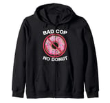 Bad Cop No Donut Law Enforcement Policeman Police Officer Zip Hoodie