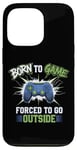 Coque pour iPhone 13 Pro Born to Game Forced Go Outside Manette de jeu vidéo