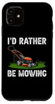 Coque pour iPhone 11 I'd Rather Be Mowing Grass Planting garden Funny Lawn Mower